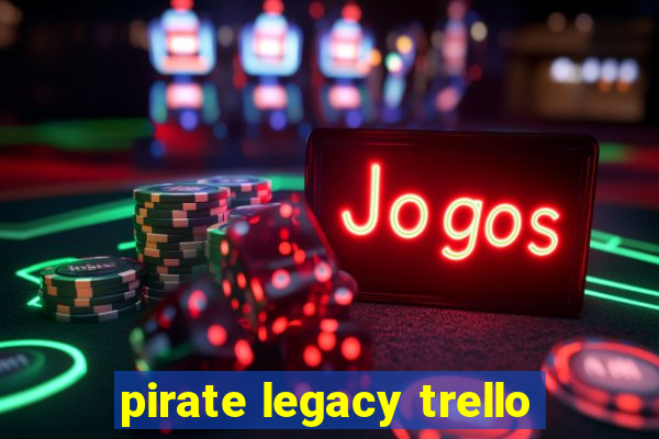 pirate legacy trello